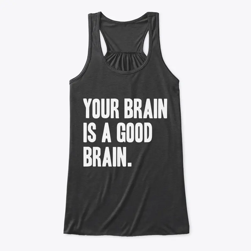 Your Brain is a Good Brain