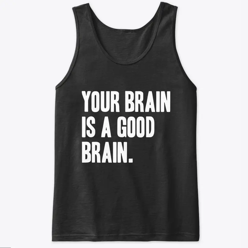 Your Brain is a Good Brain