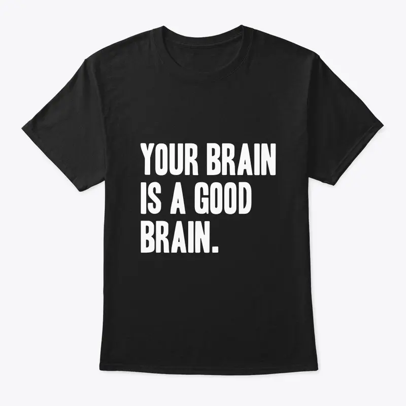 Your Brain is a Good Brain