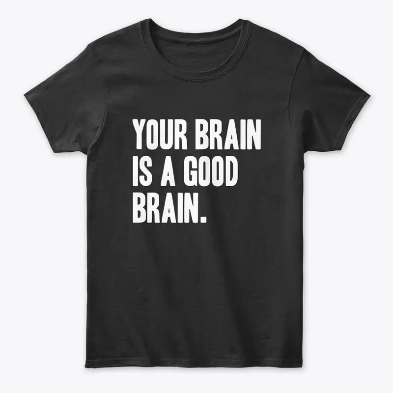 Your Brain is a Good Brain